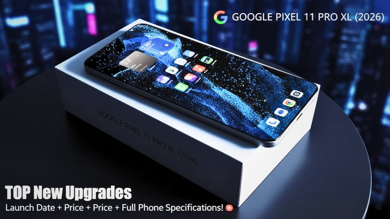Google Pixel 11 Pro XL 2026 &ndash; Official Launch Date & Ultimate Upgrades Revealed! 🚀  Full Details In