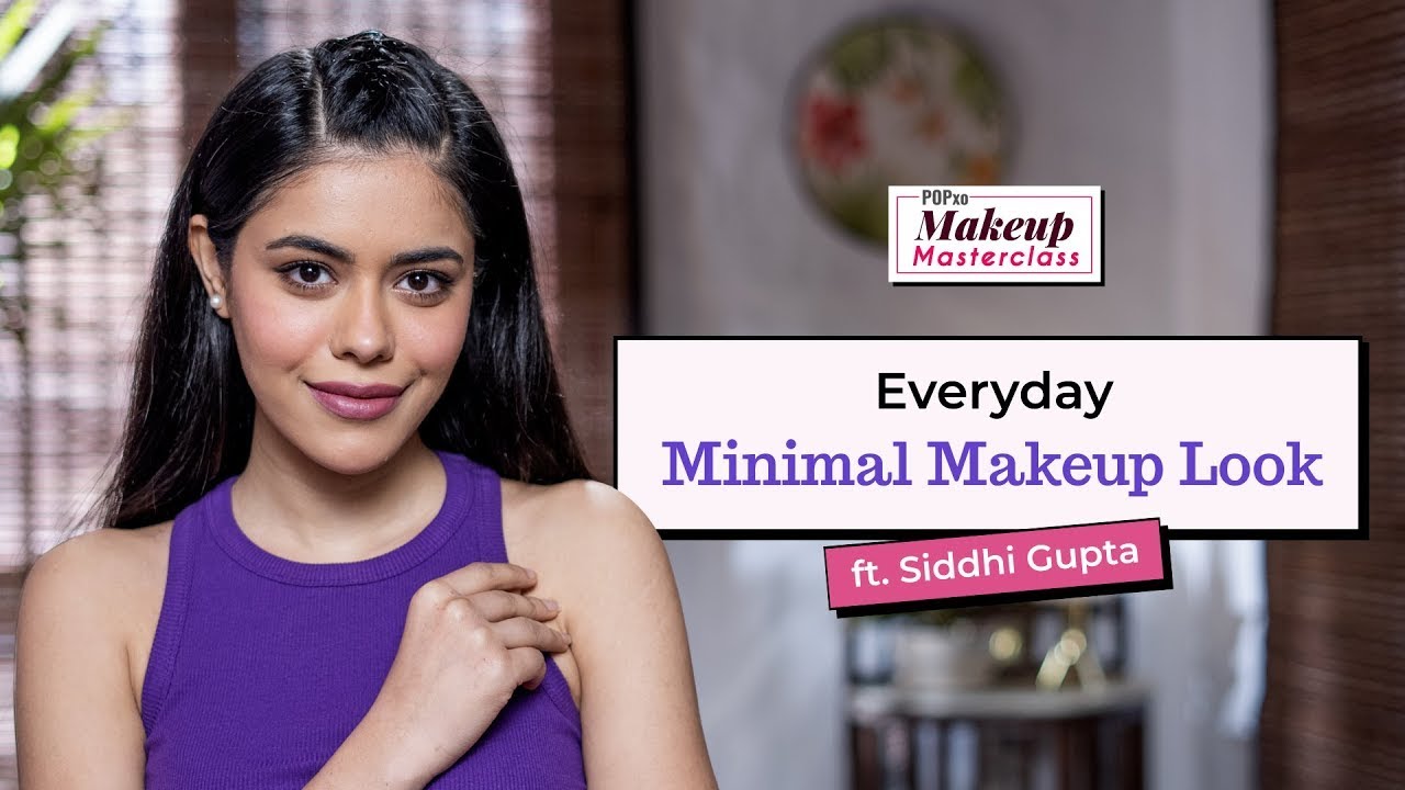 Everyday Minimal Makeup Look ft. Siddhi Gupta | Makup masterclass | PopXo beauty