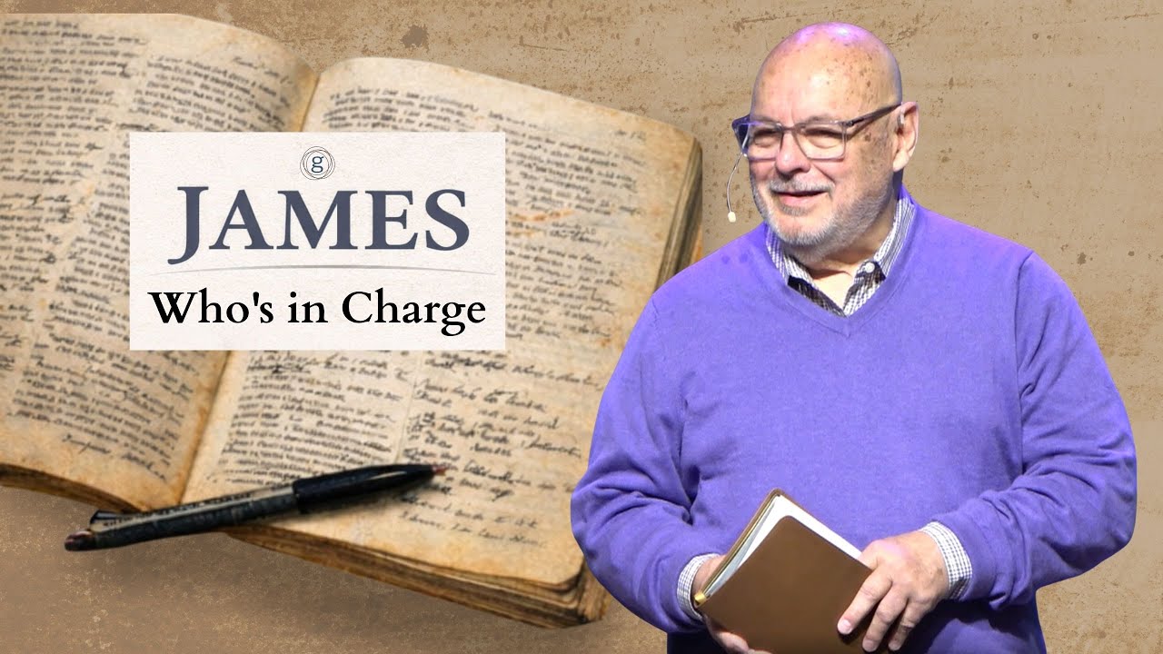 Message Only | Who's in Charge | James: Authentic Faith | Paul Gilbert | Grace