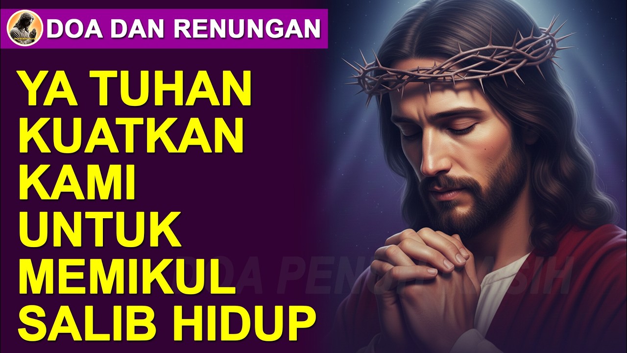 Ya Tuhan Kuatkan Kami Untuk Memikul Salib Hidup. Doa Dan Renungan Kali Ini.