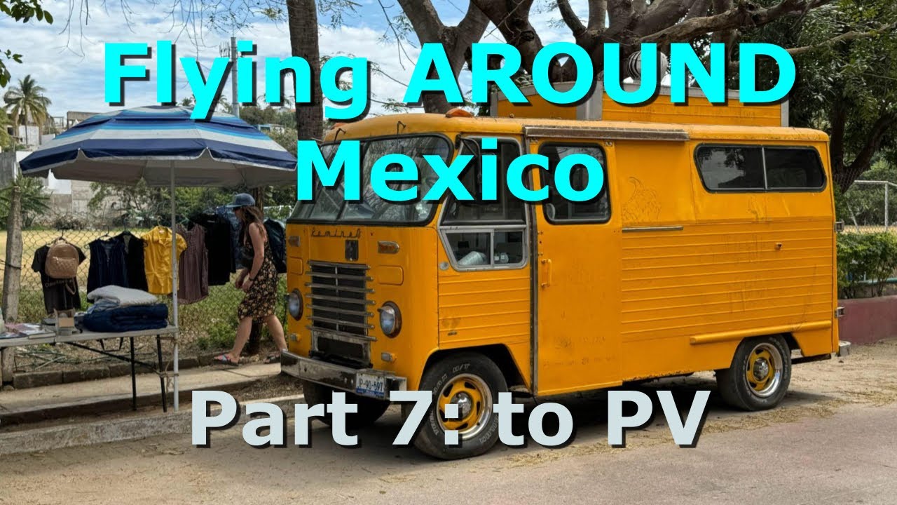 Flying Around Mexico 2024 (Part 7) - to Puerto Vallarta & San Pancho
