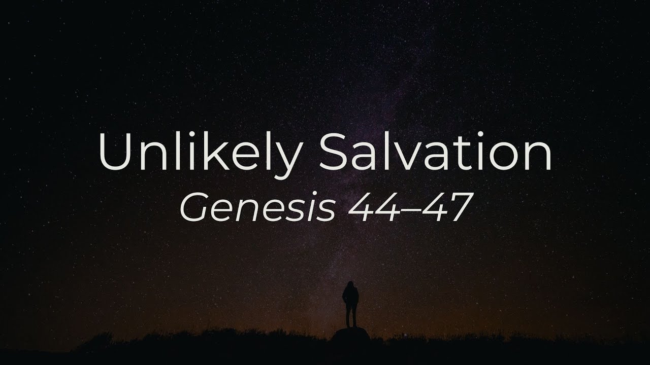 Genesis 44-47 // Unlikely Salvation // Pastor Joel Denney