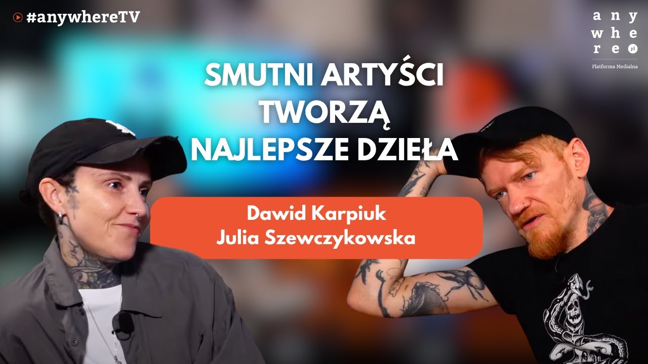 Smutni artyści tworzą najlepsze dzieła | Julia Szewczykowska i Dawid Karpiuk