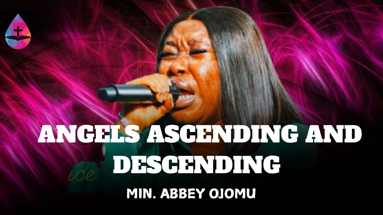 ANGELS ASCENDING AND DESCENDING|| MIN ABBEY OJOMU