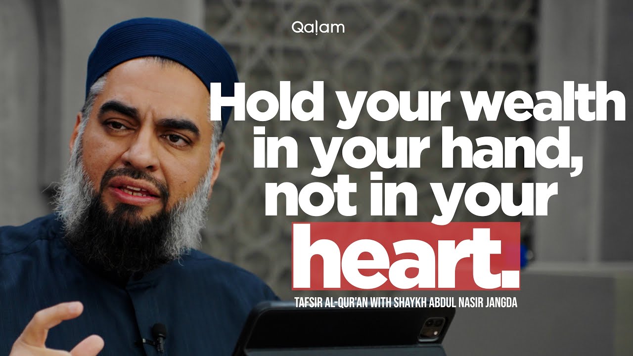 Hold Wealth in Your Hand, Not in Your Heart | Tafsir al-Qur'an Class 37 | Shaykh AbdulNasir Jangda