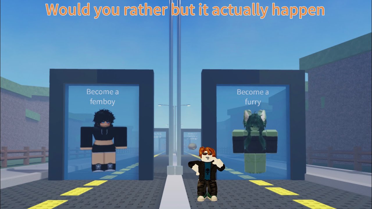 Would u rather but it actually happen