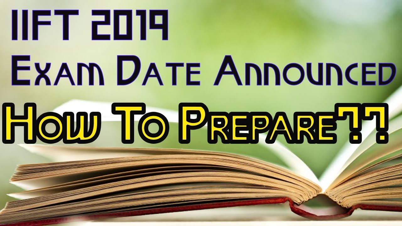 IIFT 2019: Exam Date Announced; Know How To Prepare!