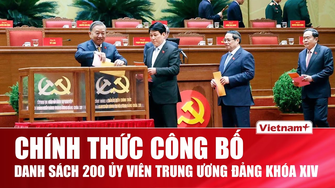 Chính thức công bố danh sách 200 Ủy viên Trung ương Đảng khóa XIV