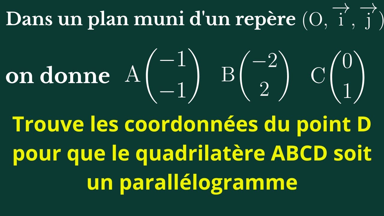 Comment déterminer les coordonnées du point D pour que le quadrilatère ABCD soit un parallélogramme