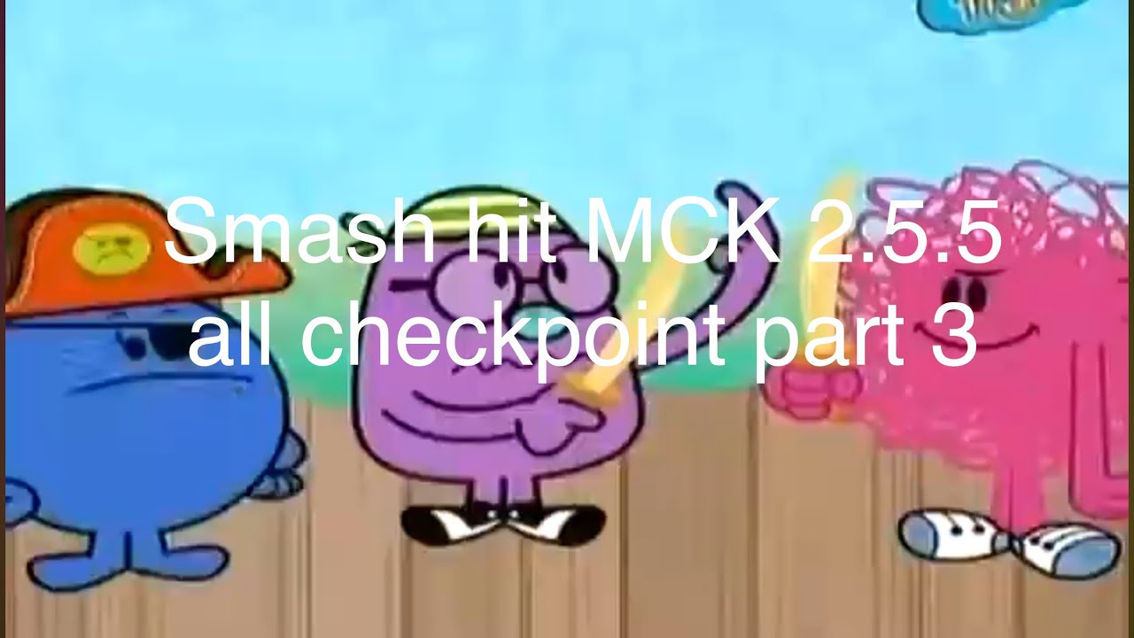smash hit MCK 2.5.5 all checkpoint part 3
