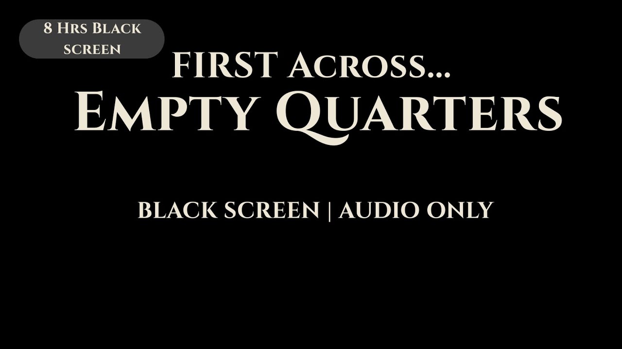 Black Screen: First Across Empty Quarters | 8 Hours of Desert Sleep Stories & Ambience