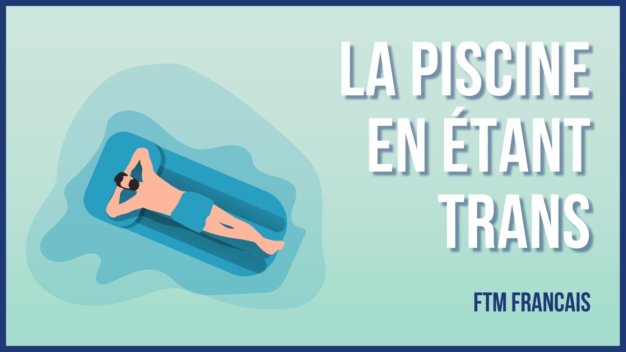 (FTM Français) La Piscine quand on est trans