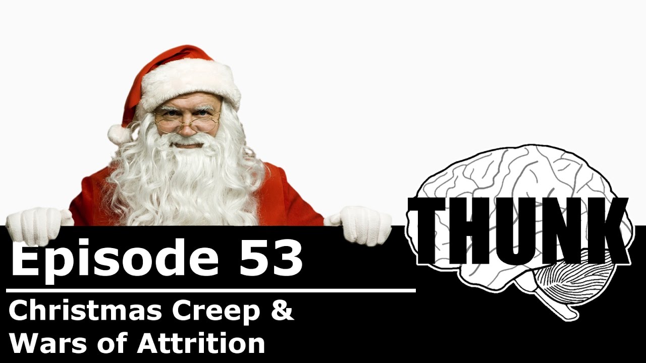 53. Christmas Creep & Wars of Attrition | THUNK