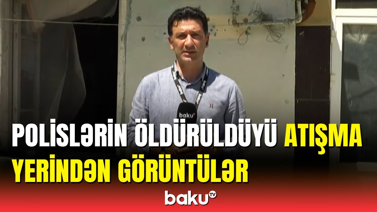 BAKU TV Şüvəlanda polislərin öldürüldüyü ərazidə