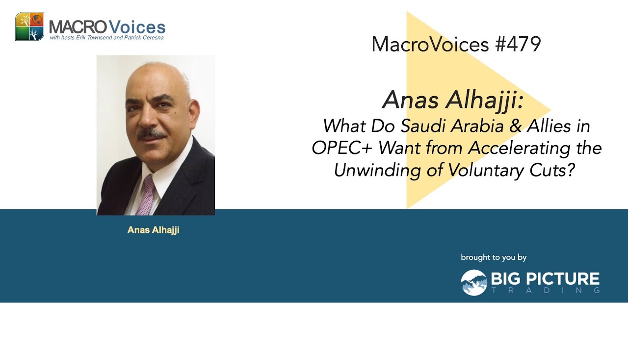 MacroVoices #479 Anas Alhajji: What Do Saudi Arabia & Allies in OPEC+ Want...