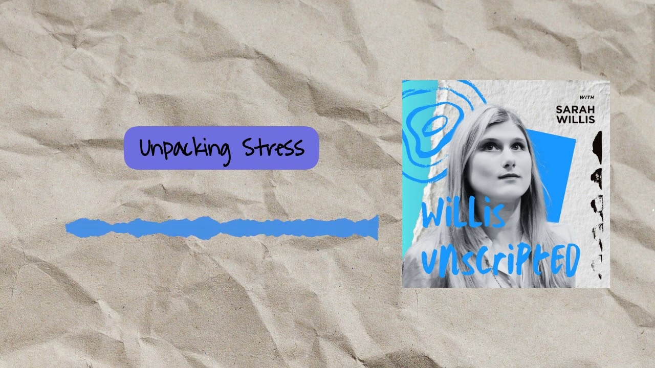 Unpacking Stress | Willis Unscripted