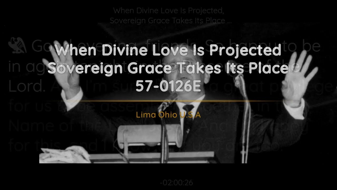 57-0126E - When Divine Love Is Projected Sovereign Grace Takes Its Place - William Branham