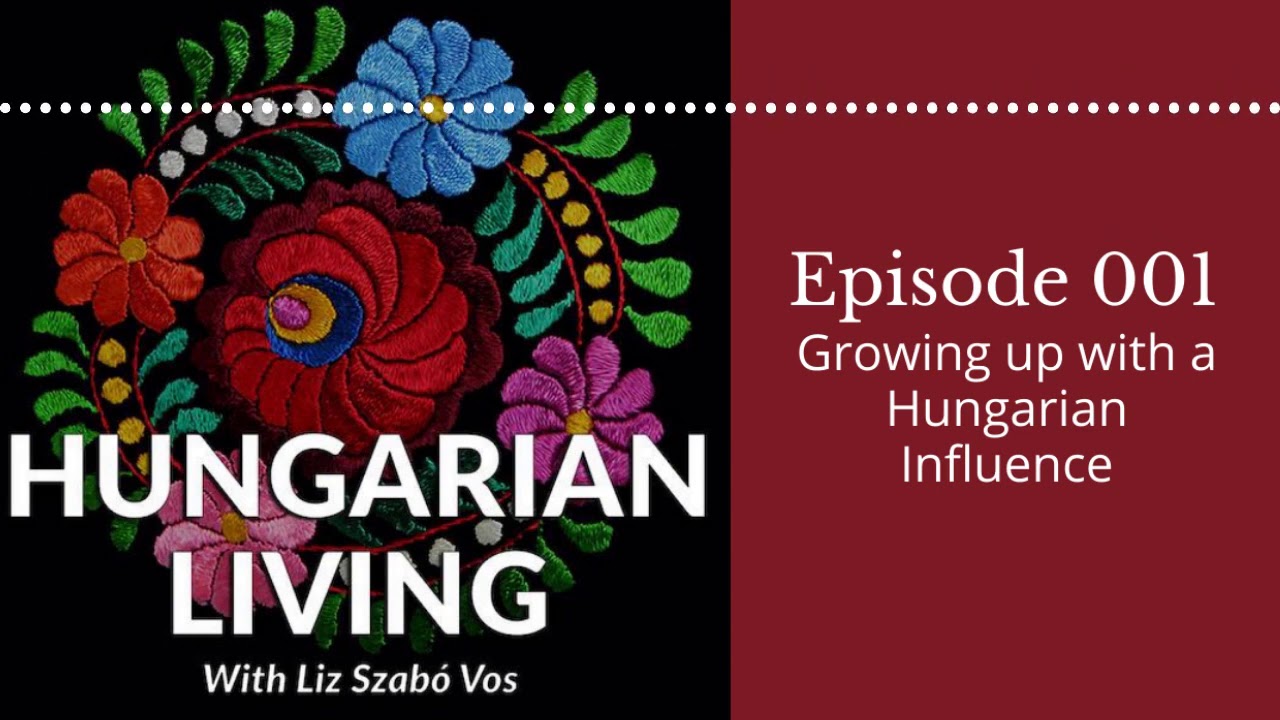 Hungarian Living Ep. 001 | Growing Up With A Hungarian Influence
