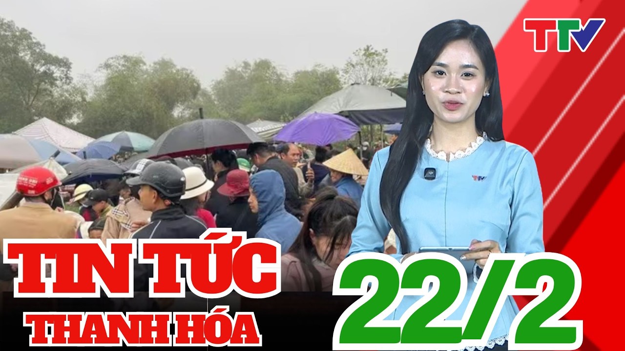 Bản tin Thời sự cuối ngày 22/02/2026 | Thanh Hóa TV