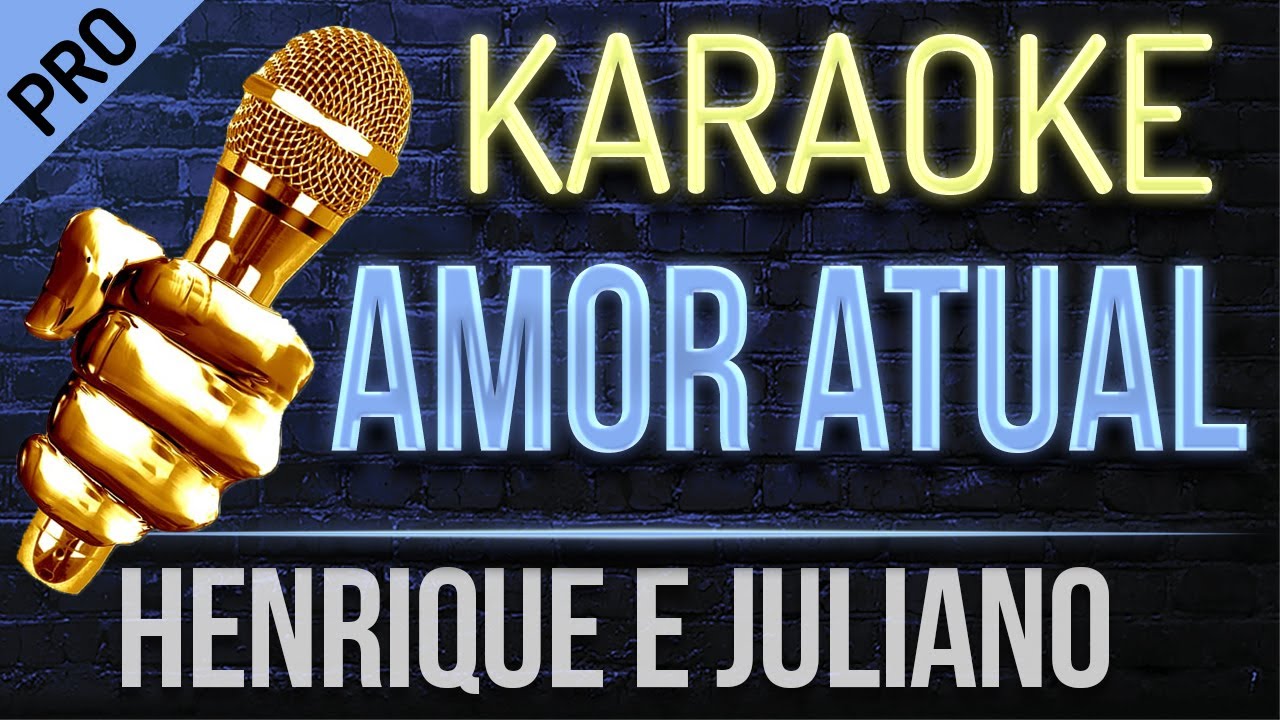 Amor Atual Karaoke - Henrique e Juliano