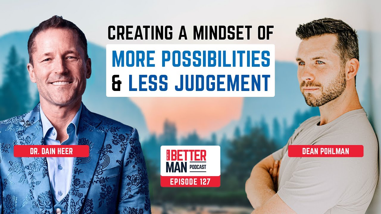 Creating a Mindset of More Possibilities & Less Judgement with Dr  Dain Heer