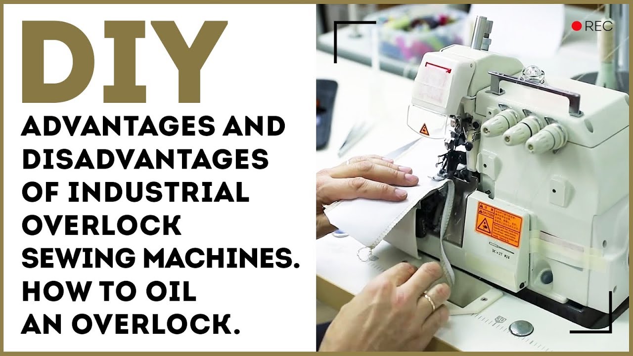 Advantages and disadvantages of industrial overlock sewing machines. How to oil an overlock.