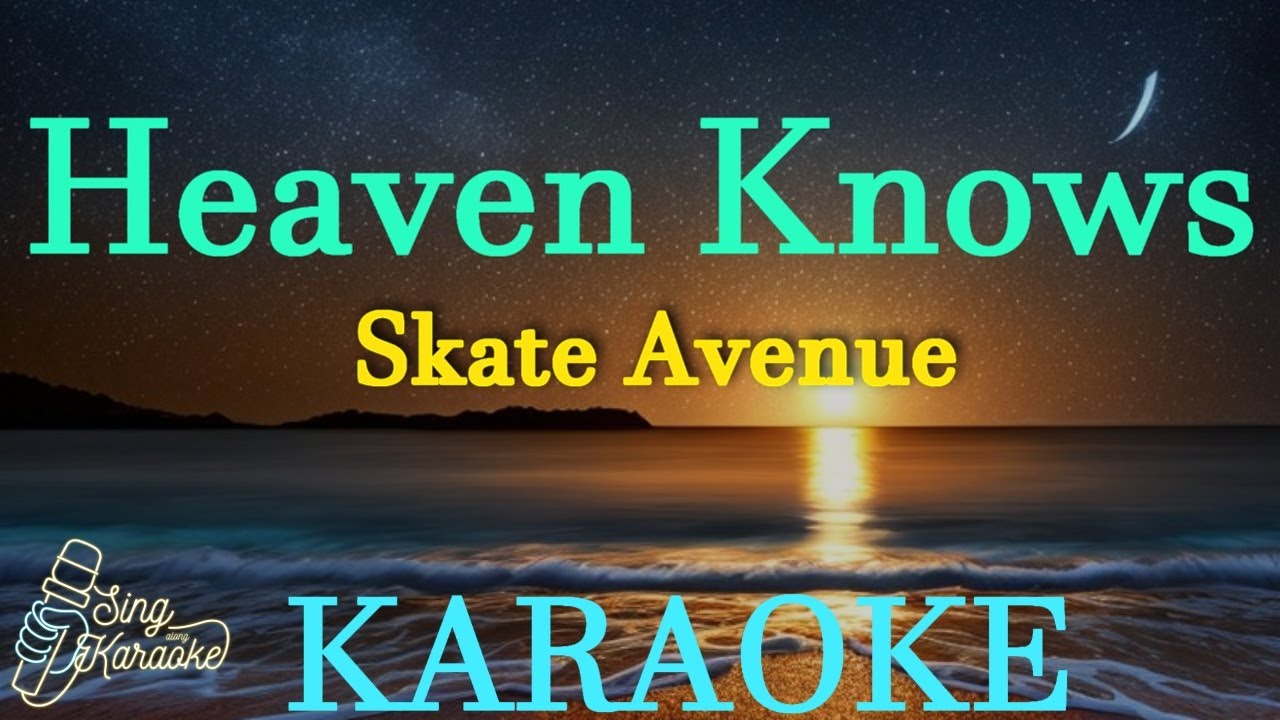 Heaven Knows - Skate Avenue Ph Karaoke
