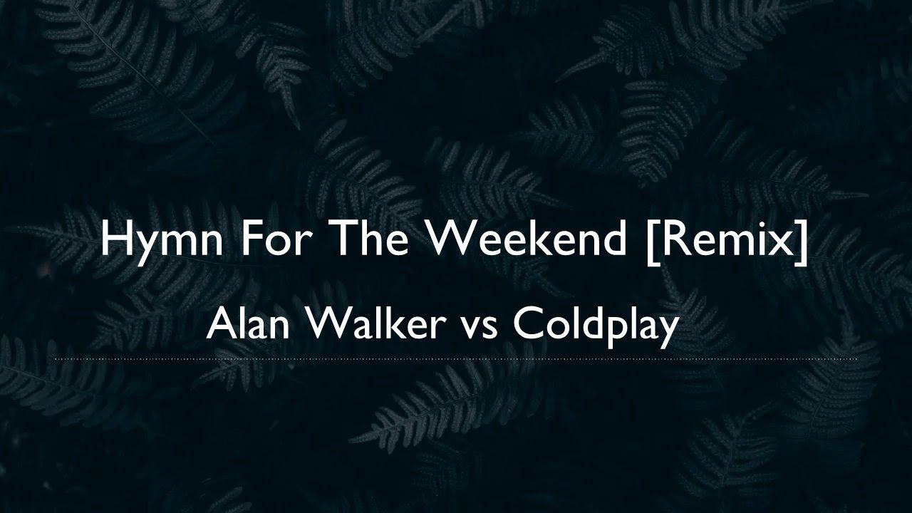 Alan Walker vs Coldplay - Hymn For The Weekend [Remix]