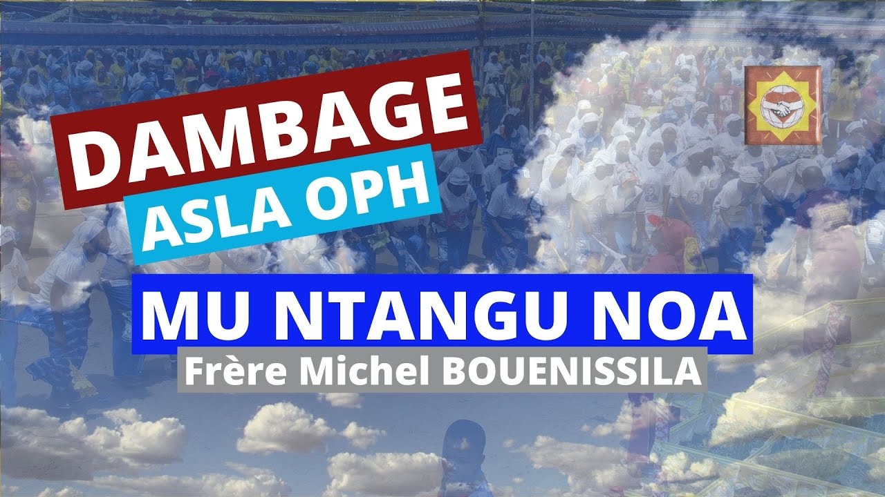 Dambage Mu Ntangu NOA - Frère Michel BOUENISSILA (1ère partie) #ASLAOPH