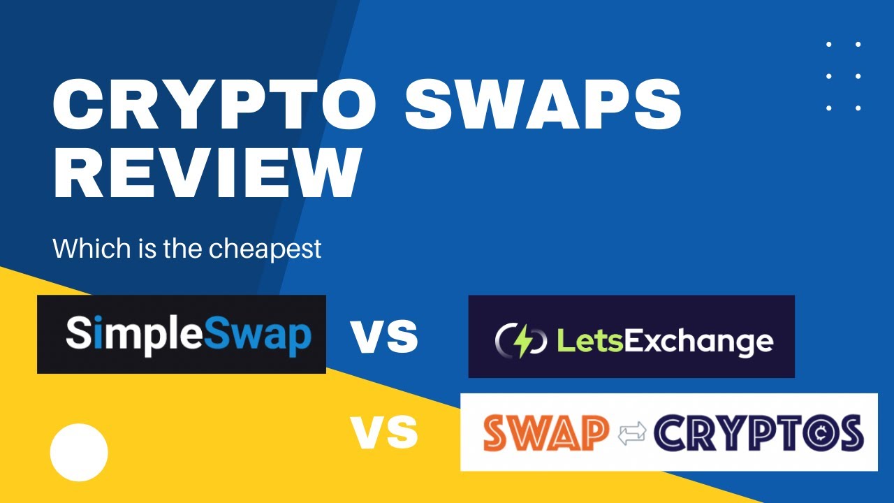 simpleswap vs swapcryptos vs letsexchange: crypto swaps websites review: