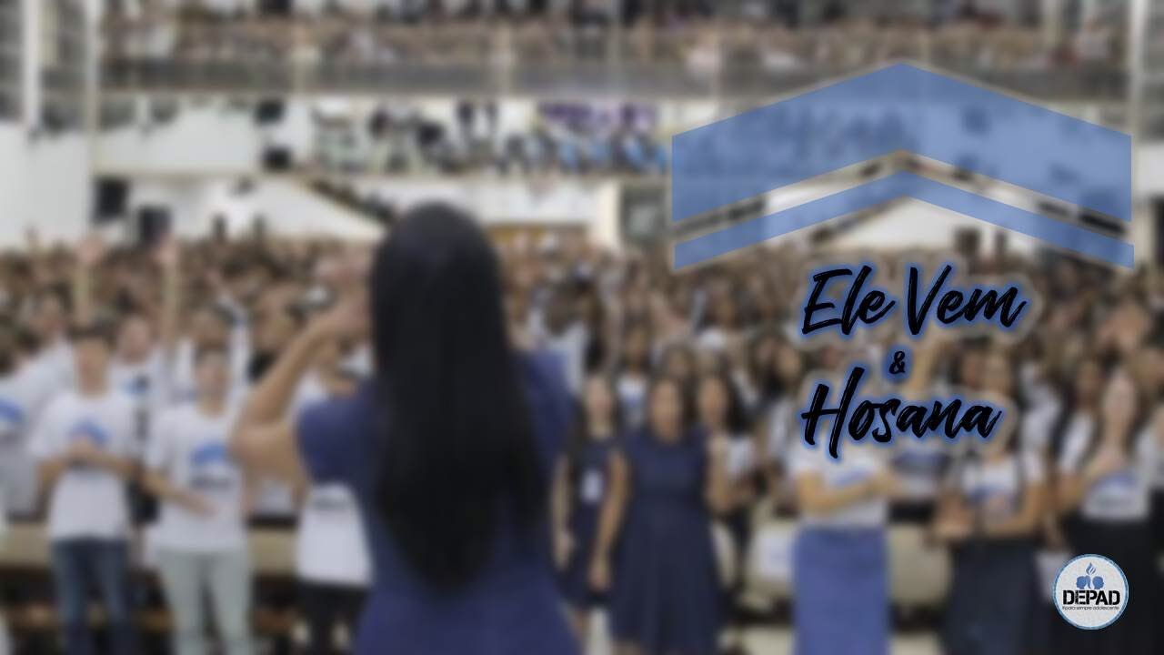 ELE VEM & HOSANA - 22° CONGRESSO DEPAD (2019)