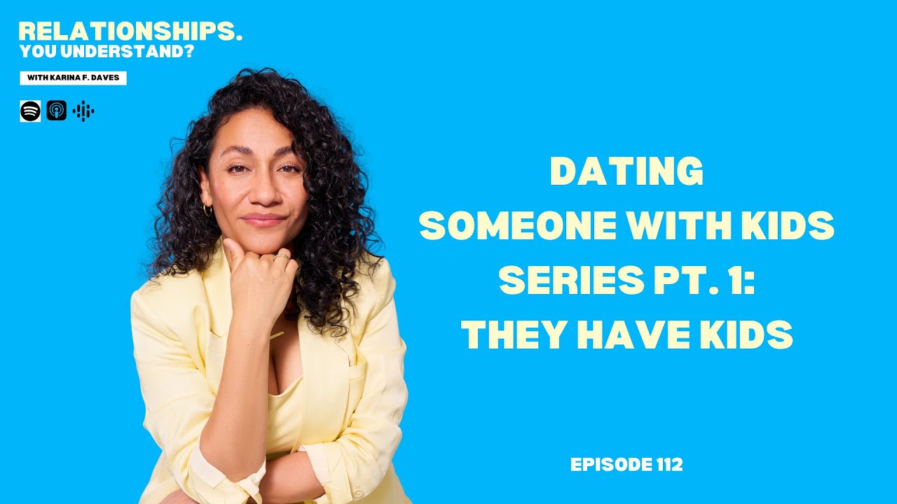 Ep. 112. Dating Someone With Kids Series Pt. 1: They Have Kids
