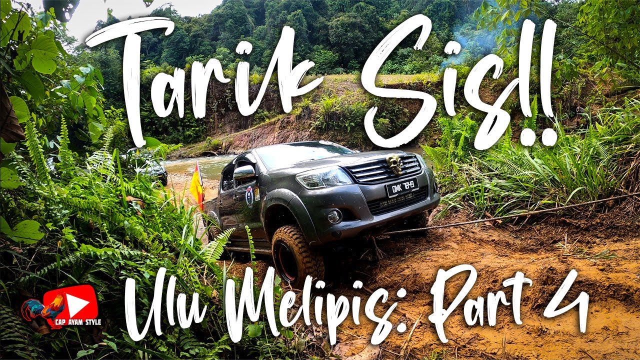 Offroad 4x4 Ke Ulu Melipis, Song Sarawak (Part 4)
