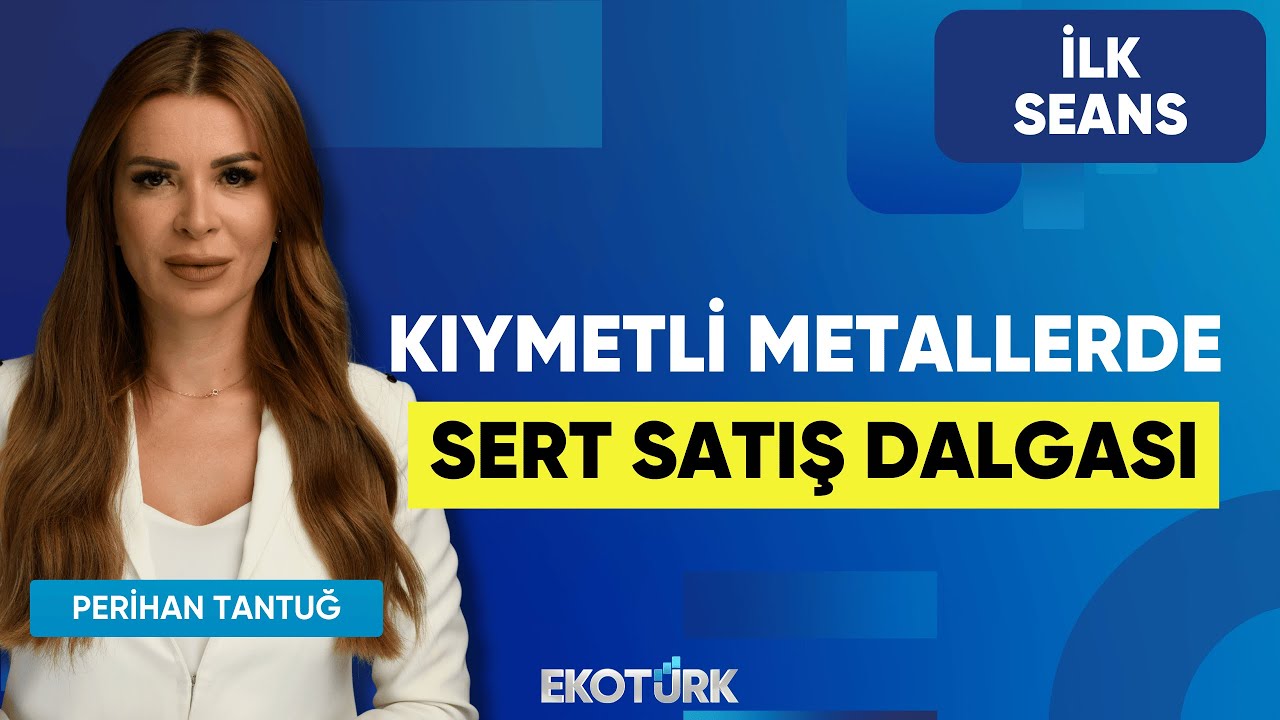 Kıymetli Metallerde Sert Satış Dalgası | Perihan Tantuğ | İlk Seans