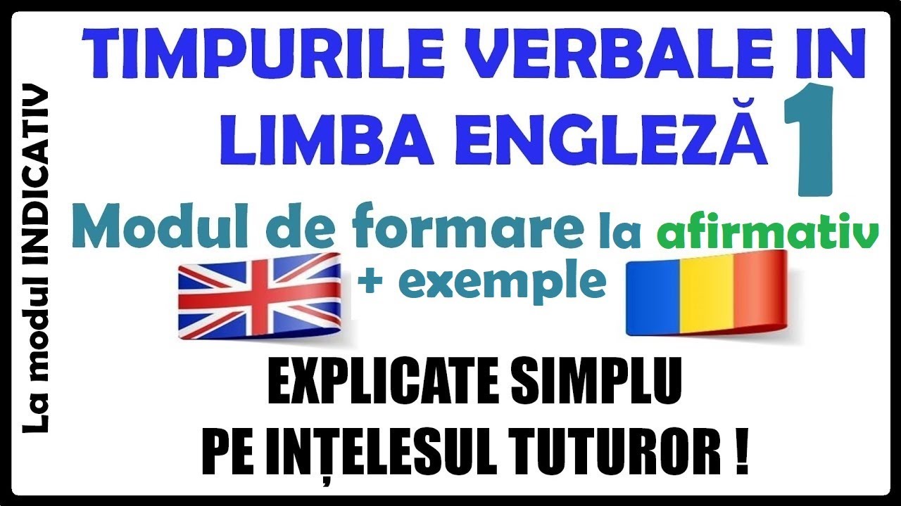 TIMPURILE VERBALE IN ENGLEZA ( Lectia 1 ) explicate pe intelesul tuturor