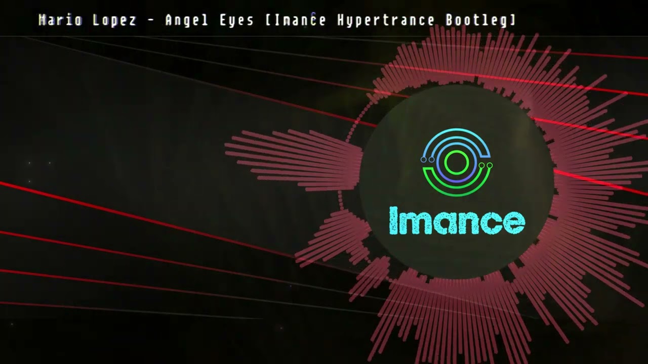 Mario Lopez - Angel Eyes [Imance Hypertrance Bootleg]