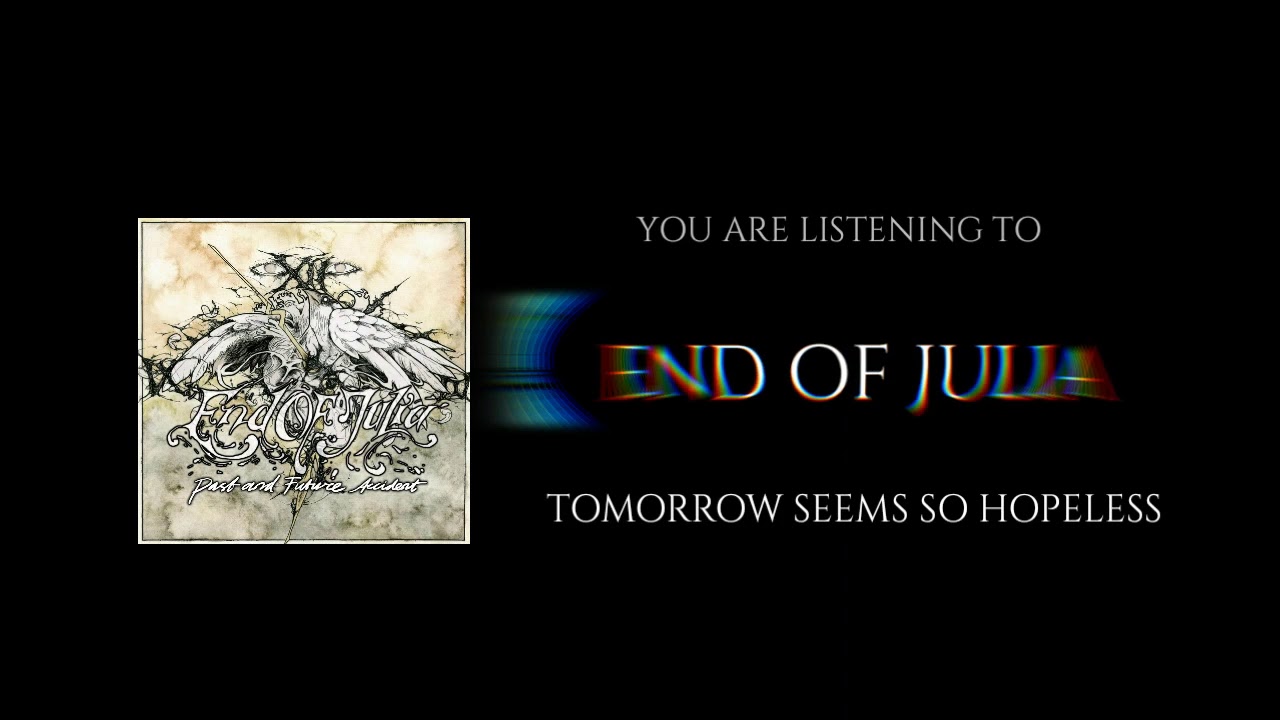 END OF JULIA - TOMORROW SEEMS SO HOPELESS (ALBUM VERSION)