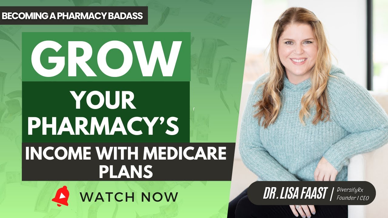 Grow Your Pharmacy&rsquo;s Income with Medicare Plans | Be A Medicare Agent | Tips from Dr. Lisa Faast