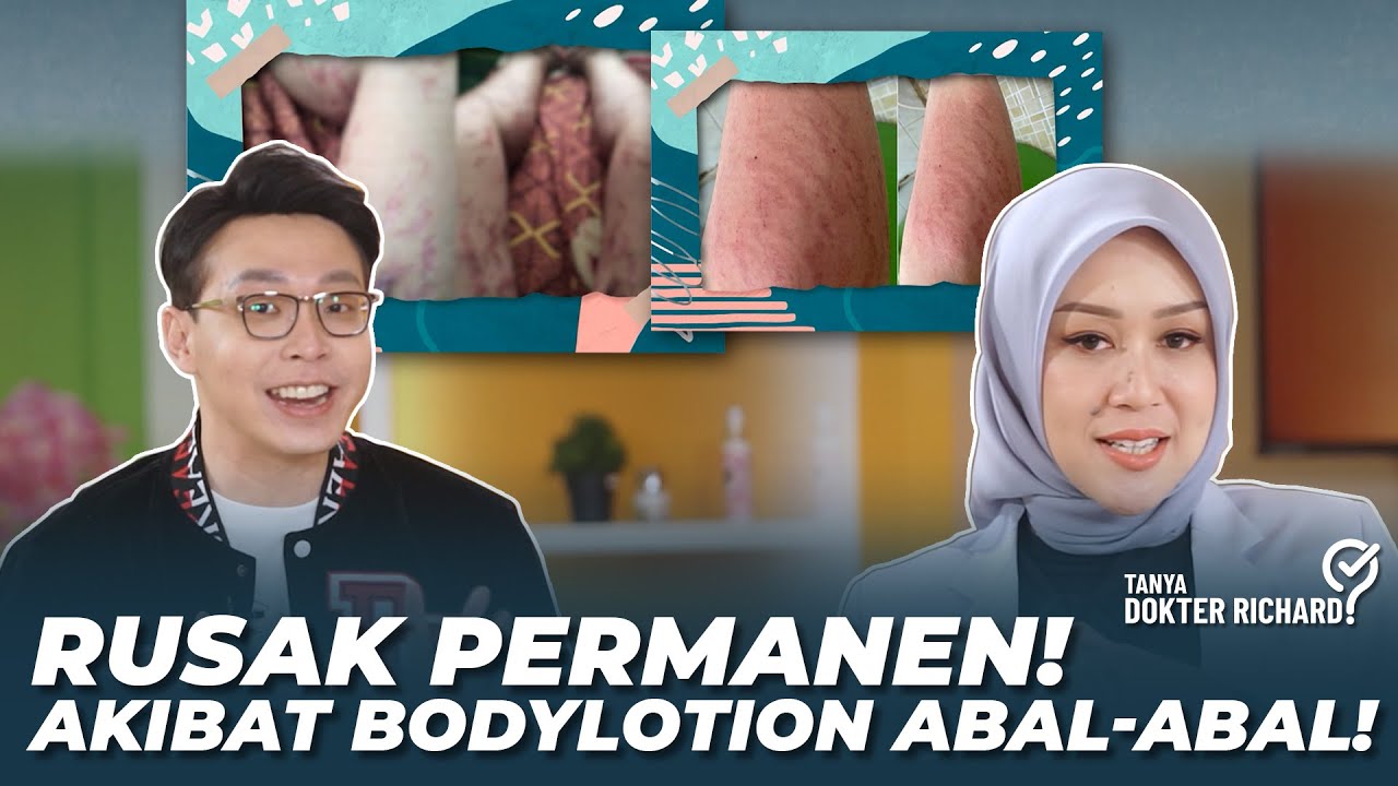 RUSAK PERMANEN! AKIBAT BODYLOTION ABAL-ABAL! MENYESAL KEMUDIAN! | TANYA DOKTER RICHARD
