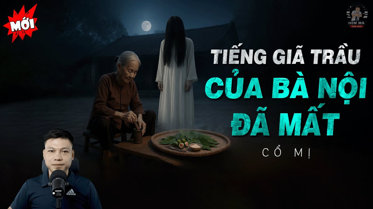 🏮Truyện Ma: NỬA ĐÊM NGHE TIẾNG GIÃ TRẦU CỦA BÀ NỘI ĐÃ MẤT – Tiếng Chày Oan Nghiệt MC Đình Soạn Kể