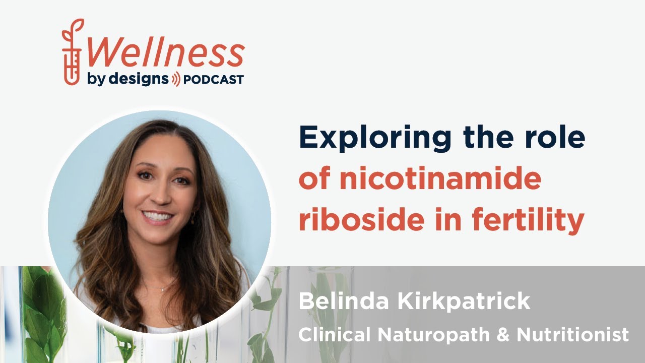 Exploring the Role of Nicotinamide Riboside in Fertility with Belinda Kirkpatrick