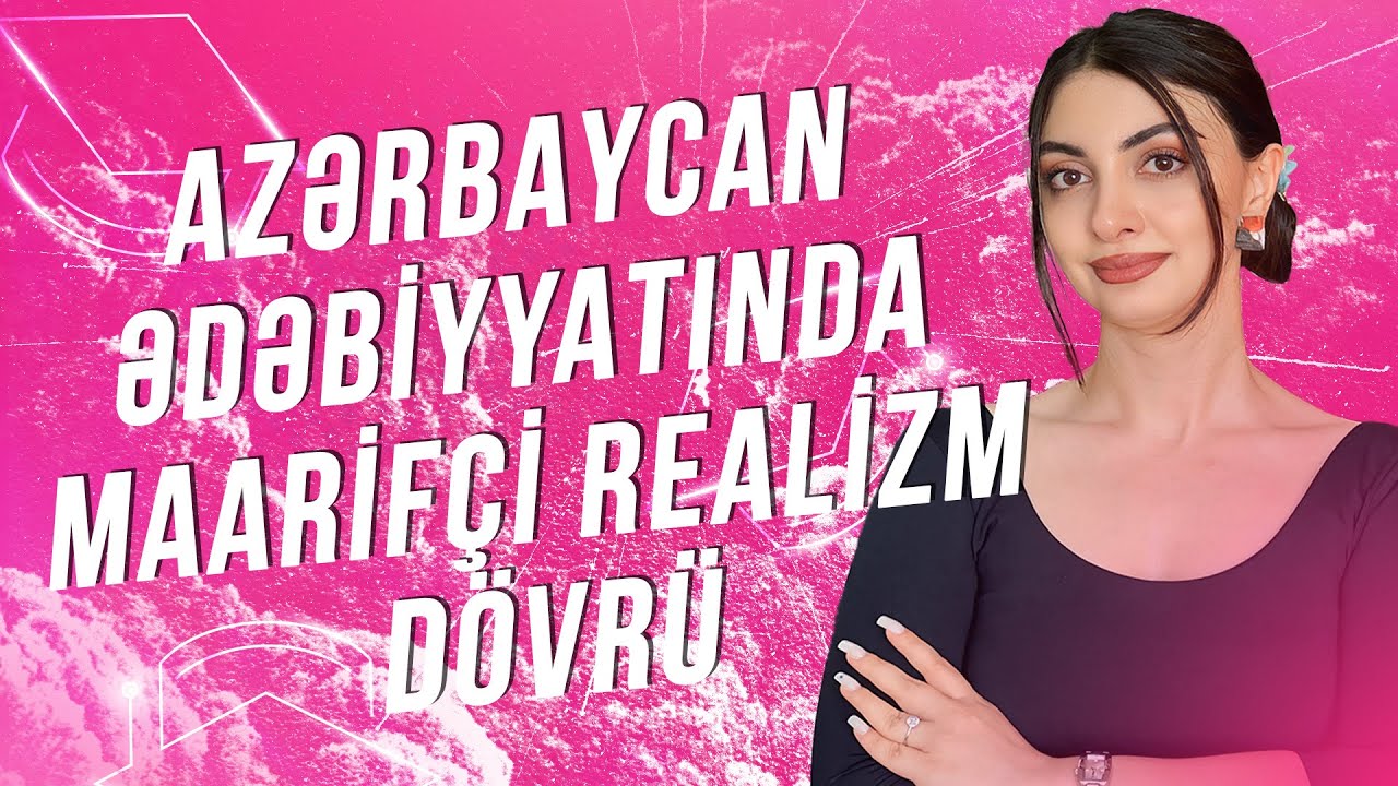 Ədəbiyyat / Azərbaycan ədəbiyyatında maarifçi realizm  dövrü