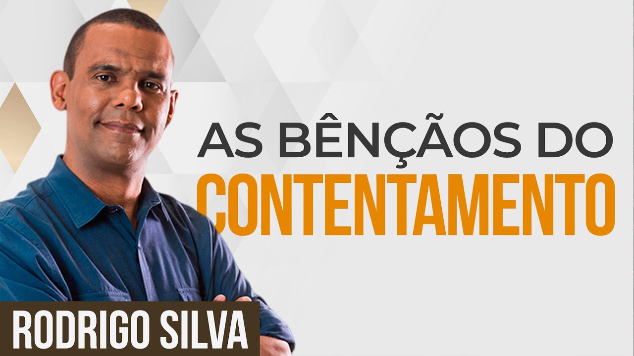Sermão de Rodrigo Silva - OS BENEFÍCIOS DO CONTENTAMENTO