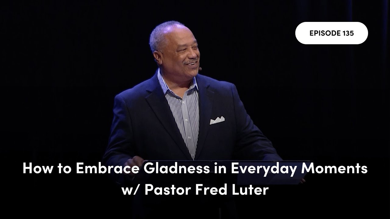 FULL VIDEO | How to Embrace Gladness in Everyday Moments with Pastor Fred Luter | Episode 135