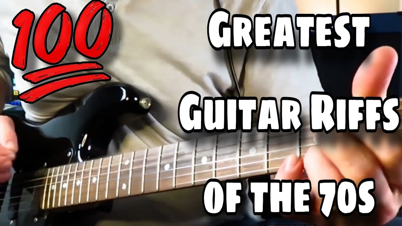 The 100 Greatest Guitar Riffs of the 70s. 