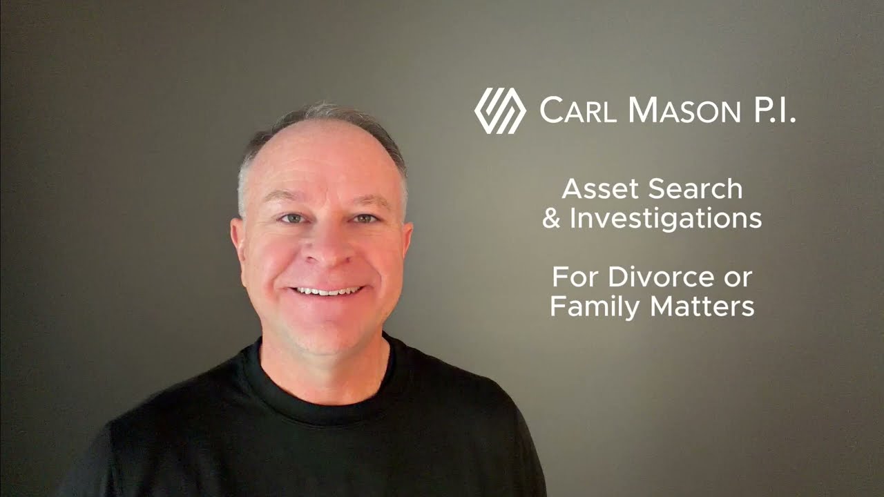 Asset Search & Investigation for Divorce and Family Matters - Carl Mason P.I.