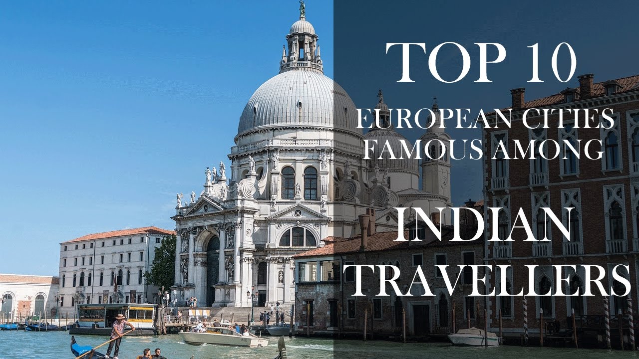 TOP 10 EUROPEAN CITIES FAMOUS AMONG INDIAN TRAVELLERS