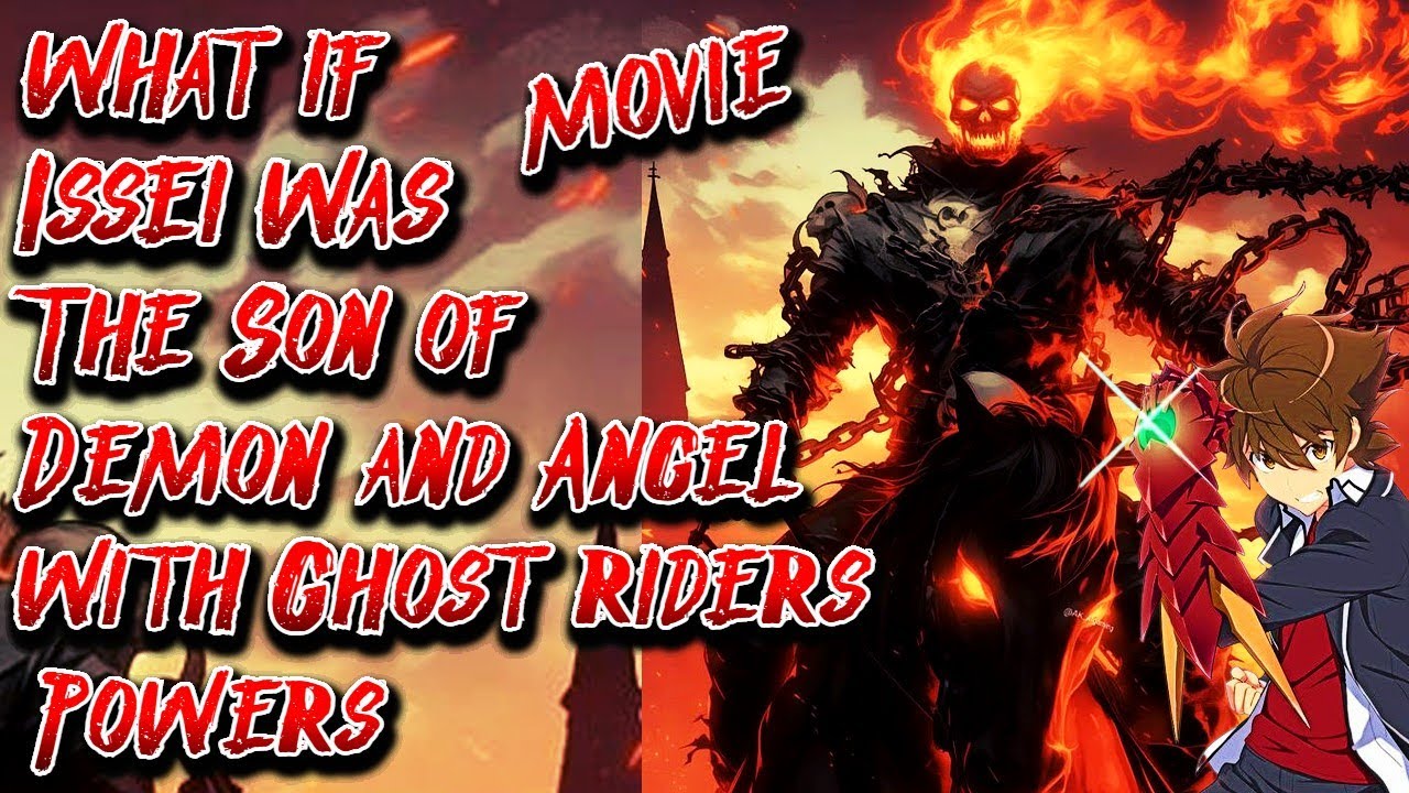 What if Issei was The Son of Demon and Angel with Ghost Riders Powers | Movie | Au.@albaro13000