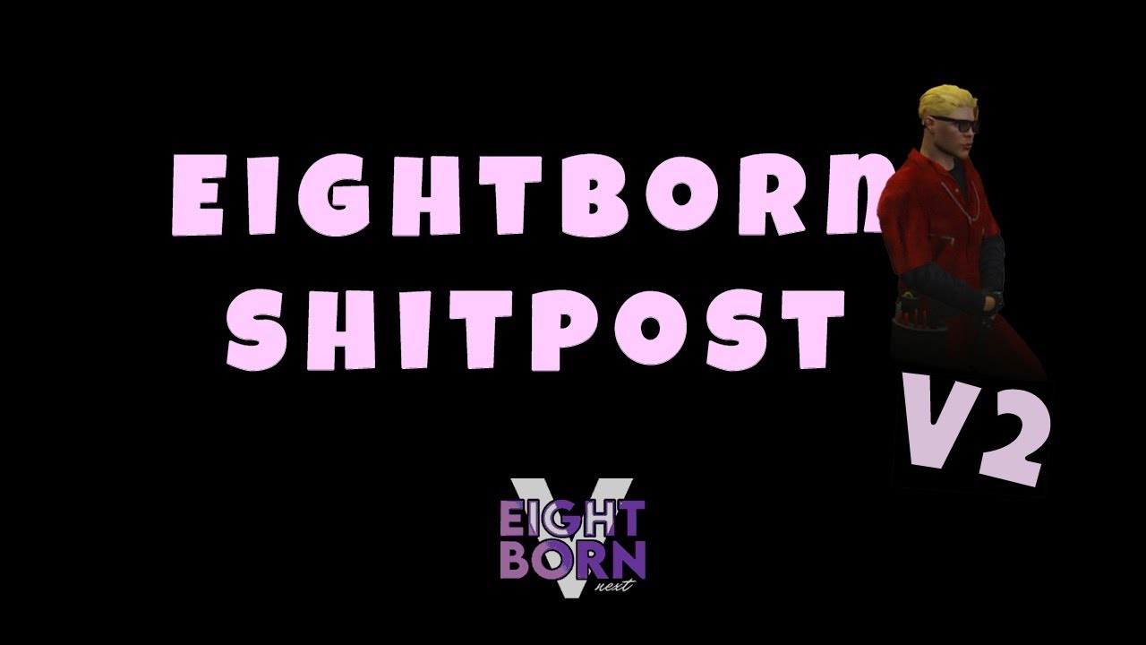 EIGHTBORN SHITPOST MAKARAMASYON V2 - EightbornV Next