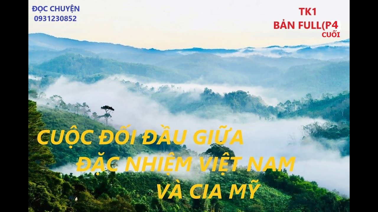 TK1 (Bản full) P4:  CUỘC ĐỐI ĐẦU GIỮA ĐẶC NHIỆM VIỆT NAM V&Agrave; CIA MỸ/ hồiức